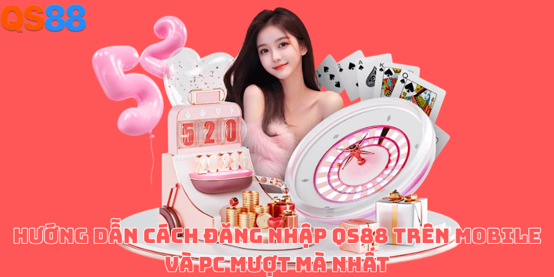 Các bước đăng nhập QS88 trên điện thoại và máy tính