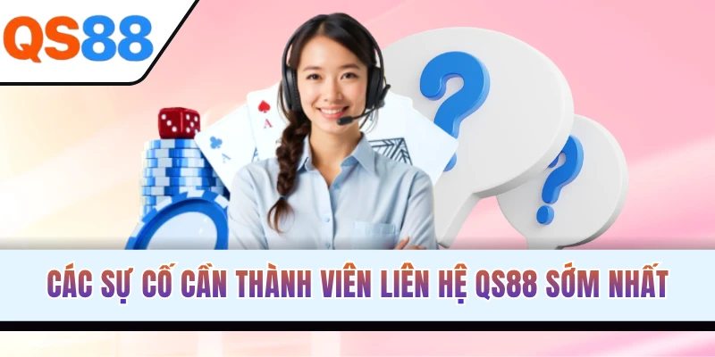 Các trường hợp người chơi nên liên hệ bộ phận hỗ trợ QS88